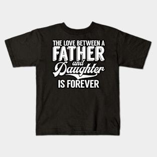 The Love Between A Father And Daughter Is Forever Daughter Kids T-Shirt